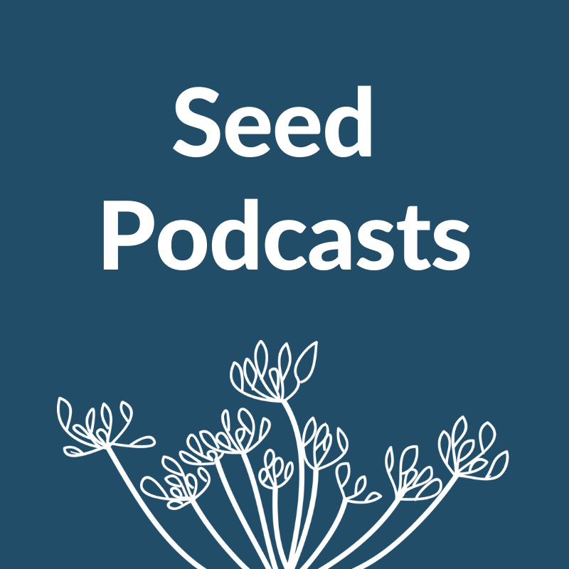 Seed Podcasts to Sow, Grow, and Harvest to!