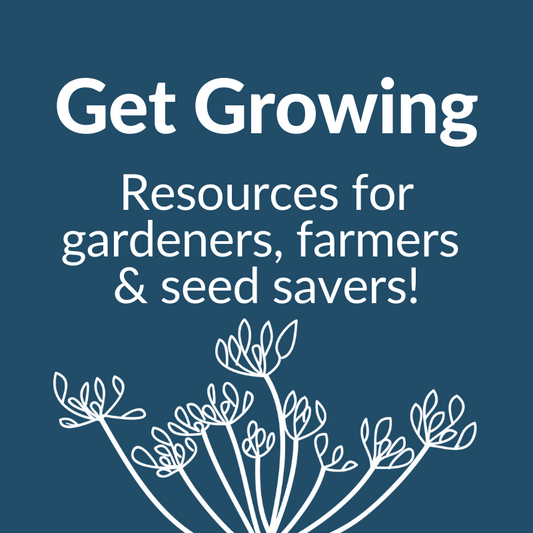 Get Growing: Resources for gardeners, farmers and seed savers!